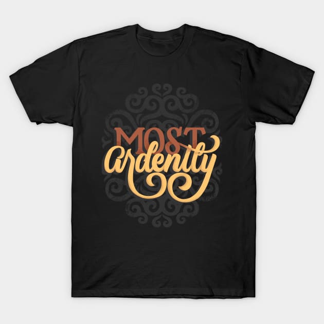 Most Ardently T-Shirt by polliadesign